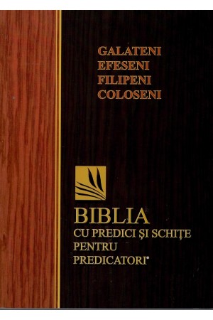Galateni, Filipeni, Efeseni și Coloseni - Biblia cu predici și schițe pentru predicatori