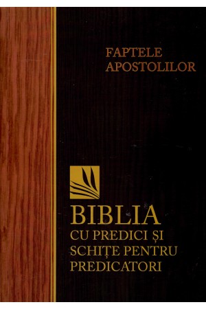Faptele apostolilor - Biblia cu predici și schițe pentru predicatori