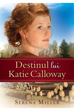 Destinul lui Katie Calloway. Seria „Pădurile din Michigan” – vol. 1