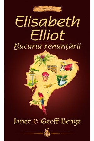 Elisabeth Elliot: Bucuria renunțării -- seria Biografii