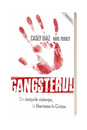 Gangsterul - din lanţurile violenţei la libertatea în Cristos