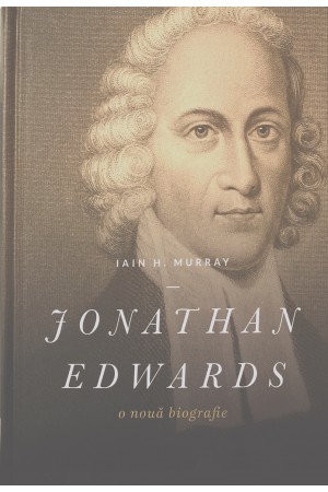 Jonathan Edwards: o nouă biografie - ediție cartonată