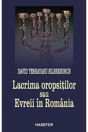 Lacrima oropsiților sau Evreii din România