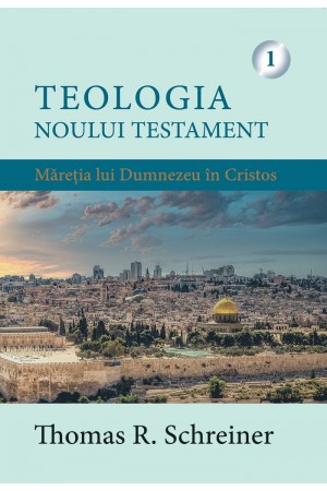 Teologia Noului Testament - Măreția lui Dumnezeu în Cristos. Vol. 1