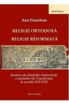 Religie ortodoxă - Religie reformată. Ipostaze ale identității religioase a românilor din Transilvania în sec. XVI-XVII