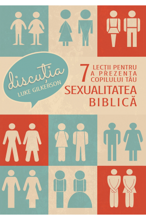 Discuția - 7 lecții pentru a prezenta copilului tău sexualitatea biblică