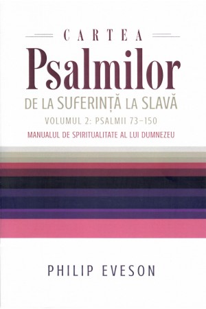 Cartea Psalmilor - De la suferință la slavă Vol. 2: Psalmii 73-150