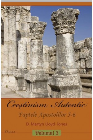 Creștinism autentic Vol. 3 -- Faptele Apostolilor 5-6