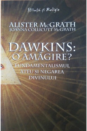 Dawkins: o amăgire? - Fundamentalismul ateu şi negarea divinului