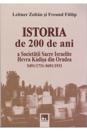 Istoria de 200 de ani a Societății Sacre Israelite Hevra Kadișa din Oradea