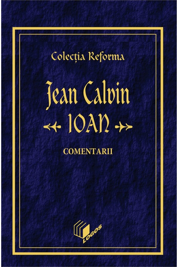 REFORMA - CALVIN: Ioan, comentarii